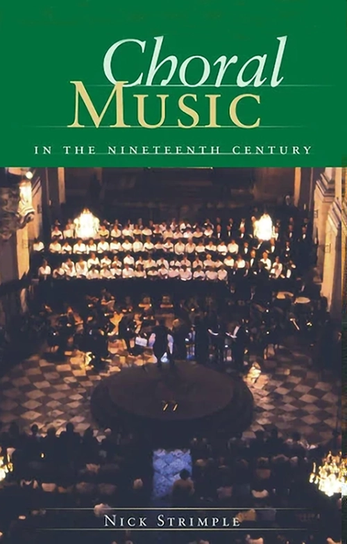 Book Cover "Choral Music in the Nineteenth Century" by Nick Strimple. A wide shot from high above, a full choir, orchestra and audience is the feature book cover image.