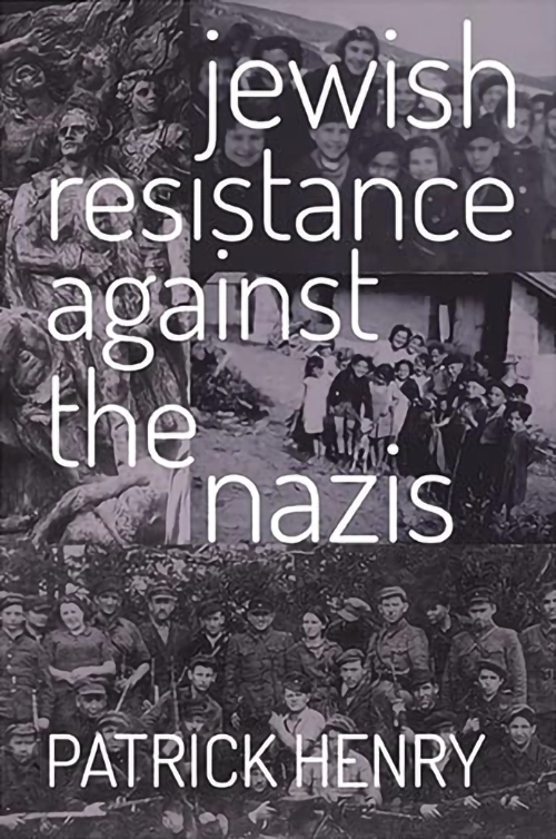 Book Cover "Jewish Resistance Against the Nazis" by Patrick Henry. Several photographs form a collage depicting Jewish life during World War II.